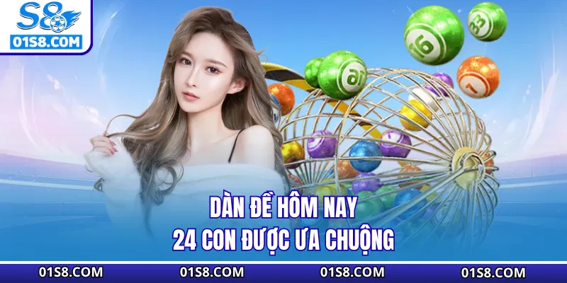Dàn đề hôm nay 24 con được ưa chuộng